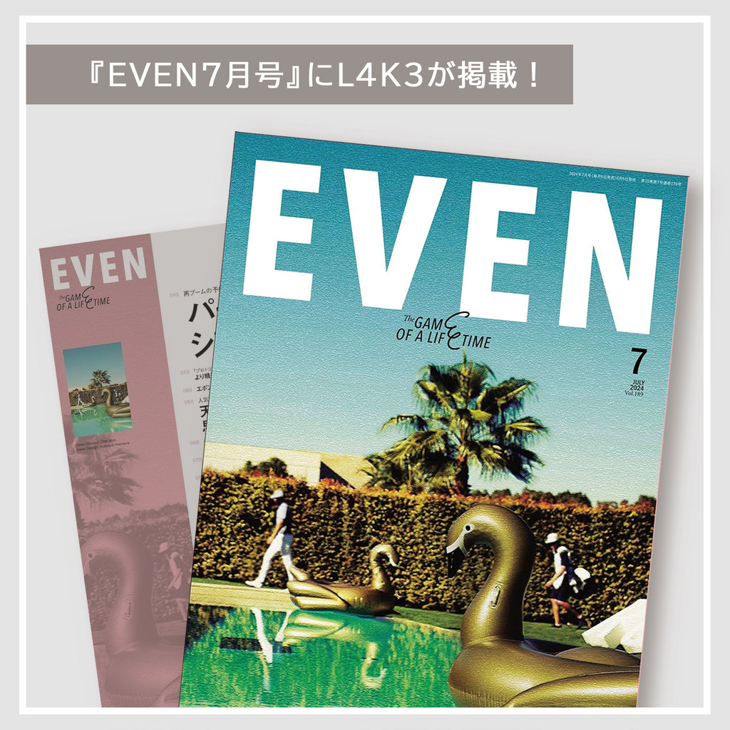 6月5日発売『EVEN7月号』にL4K3特集が掲載！